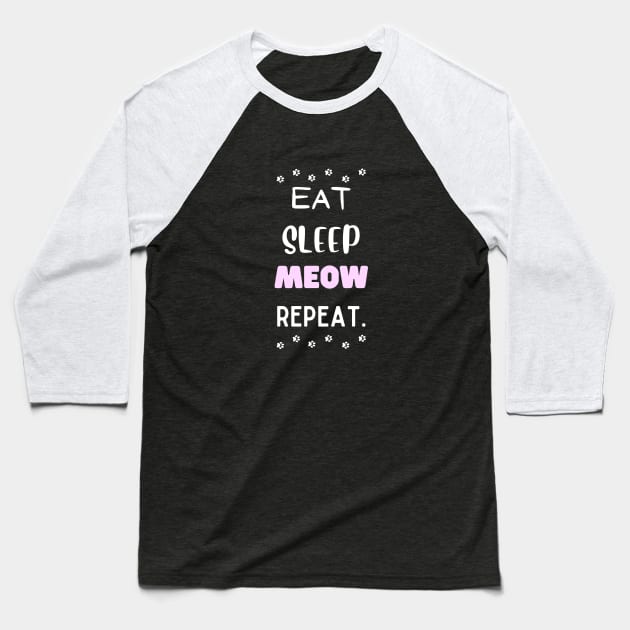 Eat, sleep, meow, repeat. Baseball T-Shirt by My-Kitty-Love